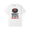 Hockey "Money Stays on Home Ice" T-Shirt — Canadian Puck Fan Tee